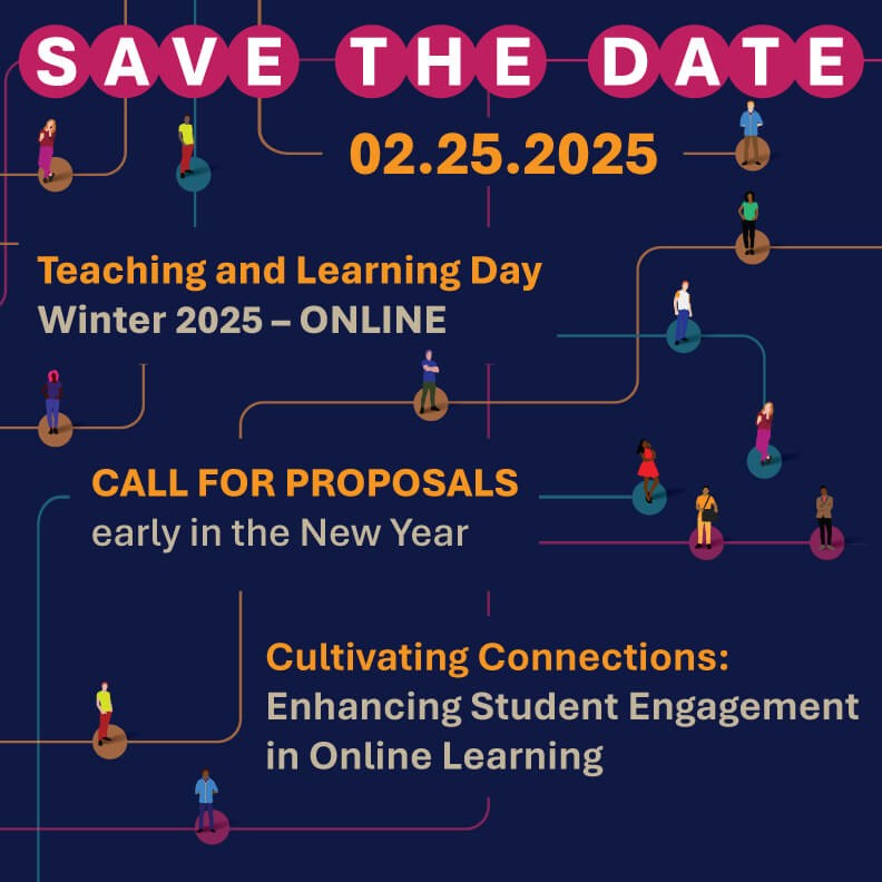 Save the Date, 02/25/2025. Teaching and Learning Day, Online. Call for Proposals in the New Year. Theme: Cultivating Connections - Enhancing Student Engagement in Online Learning