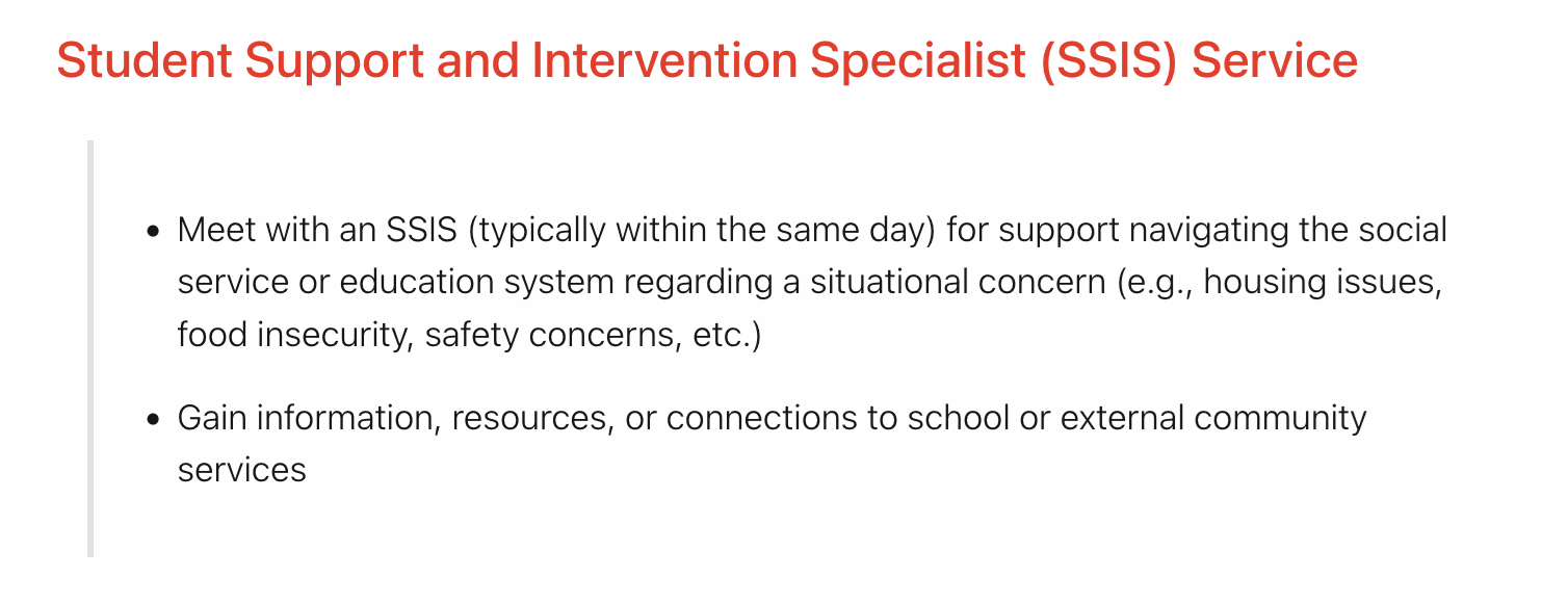 Student Support and Intervention Specialist (SSIS) Service. List item one says “Meet with an SSIS (typically within the same day) for support navigating the social service or education system regarding a situational concern (e.g., housing issues, food insecurity, safety concerns, etc.).” List item two says “Gain information, resources, or connections to school or external community services.”