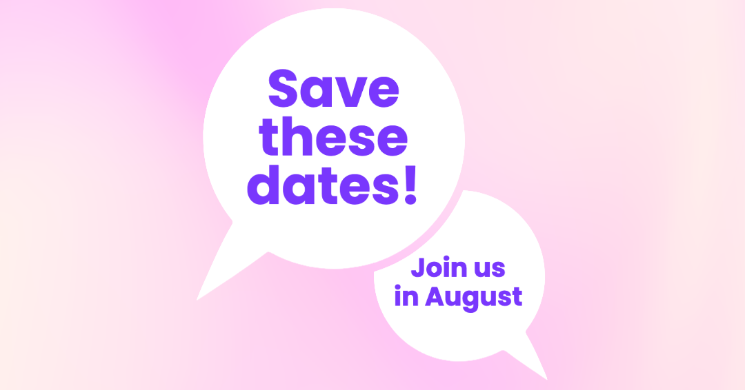 Save these dates! join us in August.